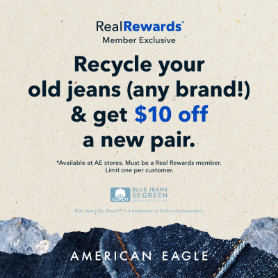 American Eagle Real Rewards Member Exclusive! Recycle an old pair of jeans (any brand!) & get $10 off a new pair! icon